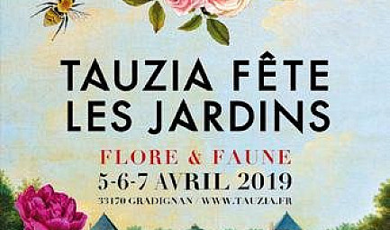 TAUZIA fête LES JARDINS : du 5 au 7 avril 2019 ''La Fête des Plantes'' de Bordeaux et son Territoire